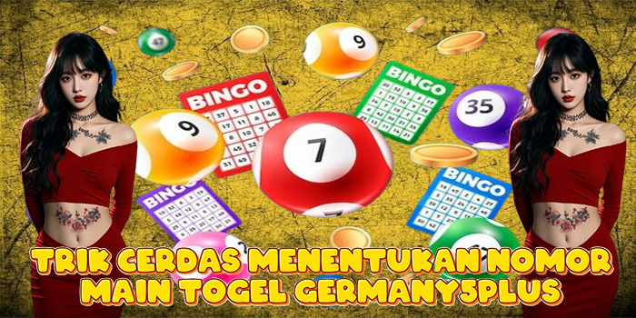 Trik Cerdas Menentukan Nomor Main Togel Germany5Plus