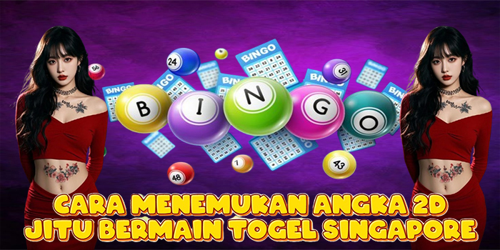 Cara Menemukan Angka 2D Jitu Bermain Togel Singapore